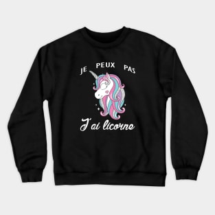 je peux pas j'ai licorne Crewneck Sweatshirt